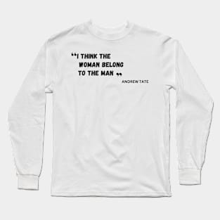 I think woman belong to man Long Sleeve T-Shirt